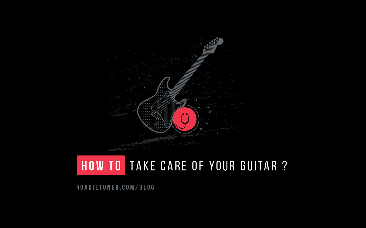 take care of your guitar